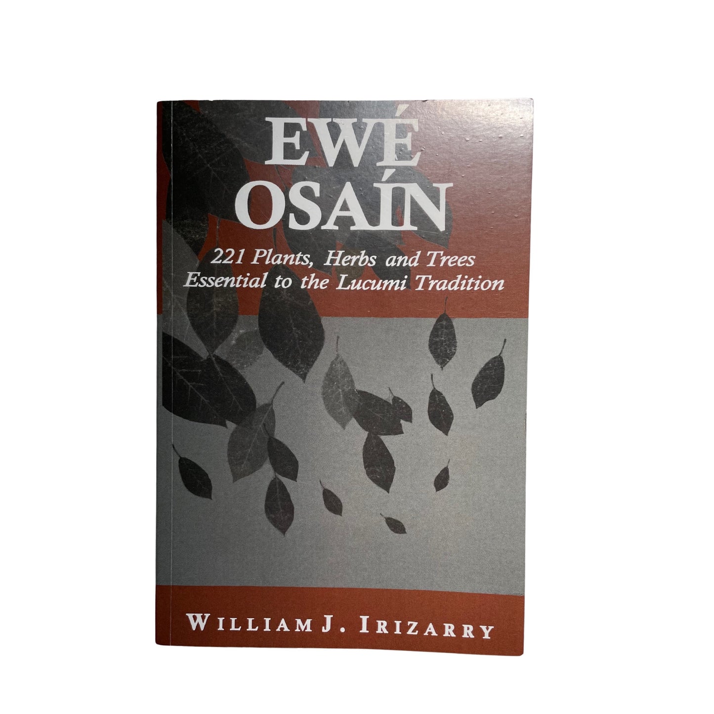 Ewe Osain - William J. Irizarry - Book on Essential Plants, Herbs & Trees of the Lukumi Tradition - Santeria - Voodoo - Hoodoo