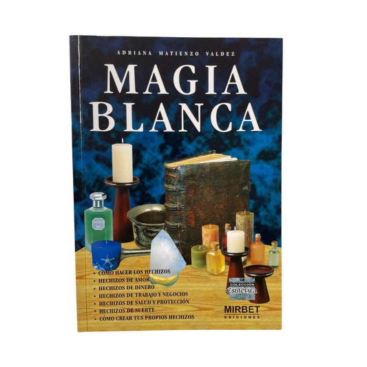 Magia Blanca - Libro con Recetas para Hechizos de Dinero, Amor, Trabajo, Suerte y Mas! - Adriana Matienzo Valdes
